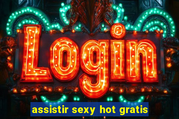 assistir sexy hot gratis